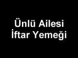 Ünlü Ailesi İftar Yemeği