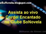 Cordel Encantado Assista ao vivo ou GRAVADA   TV AO VIVO HD no Clube SoNovela