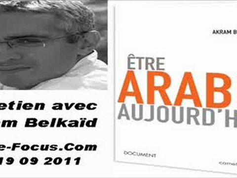 Entretien avec Akram Belkaïd (P3) : C'est quoi être arabe aujoud'hui ?