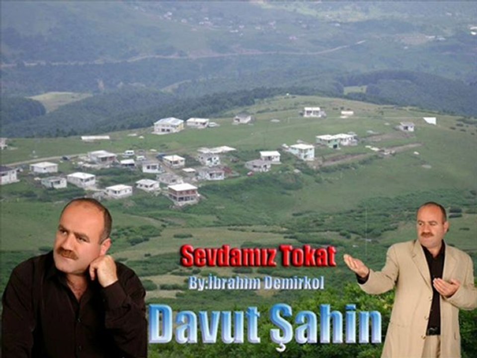 Davut şahin (Tokat türküsü) SEVDAMIZ TOKAT