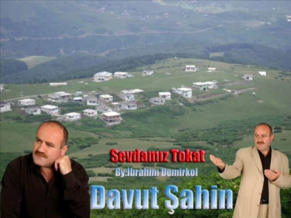 DAVUT ŞAHİN YAYLA ÇİCEGİ (SEVDAMIZ TOKAT)