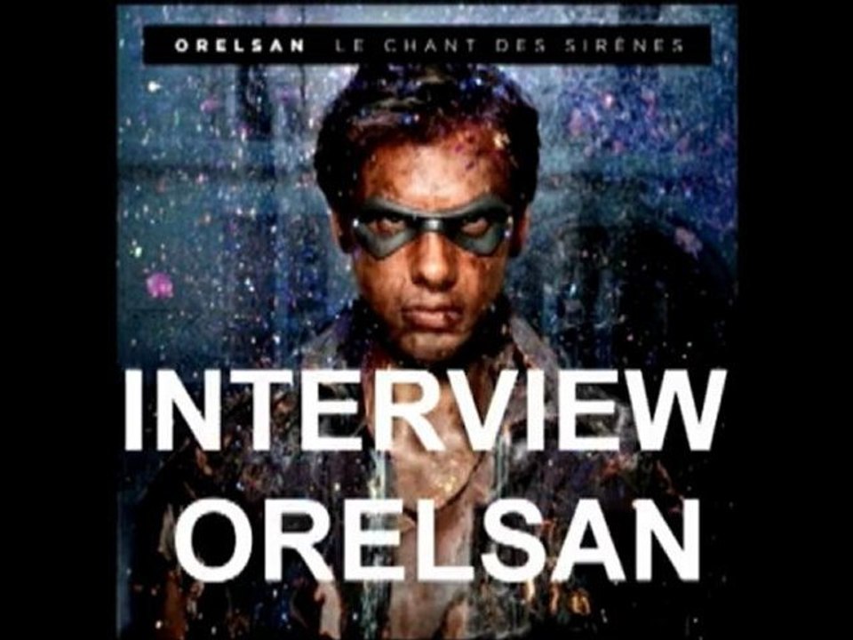 INTERVIEW ORELSAN pour le blog de Gib - LE CHANT DES SIRENES