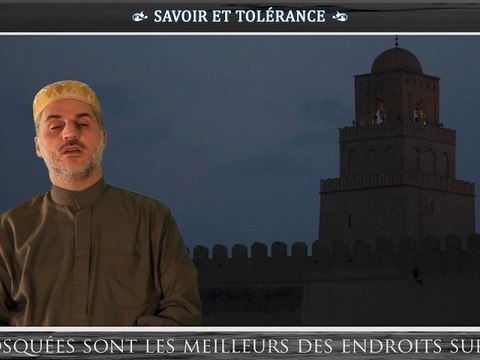 Les Mosquées sont les meilleurs des endroits sur terre - Fin