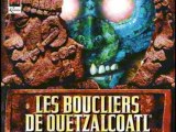 Les Boucliers de Quetzalcoatl - [01] - Le Commencement...