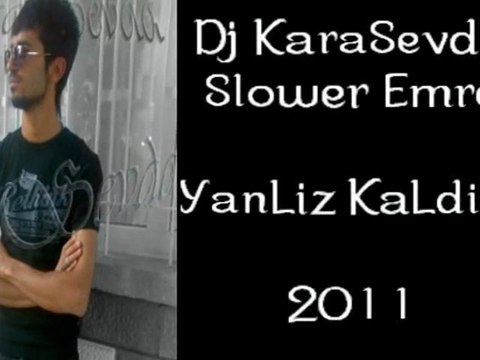 DjKaraSevda Ft. Slower Emre - Yanliz Kaldim ( 2011 )
