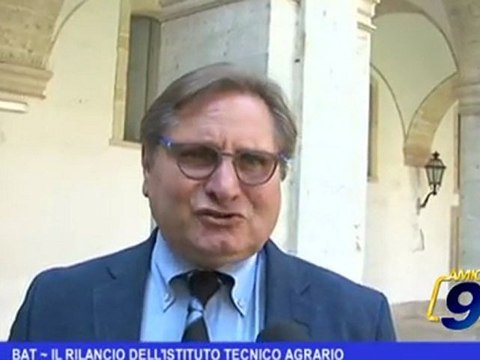BAT | Il rilancio dell'Istituto tecnico Agrario