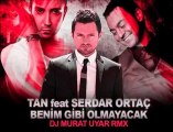Tan ft. Serdar Ortaç - Benim Gibi Olmayacak (Murat Uyar Remix) Tan single original remix