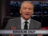 Real Time With Bill Maher: New Rule - Borderline Crazy
