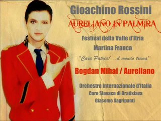 Rossini - Aureliano in Palmira - Cara Patria! - Bogdan Mihai (Aureliano)- Martina Franca 15.07.2011