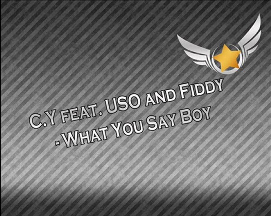 C.y feat u.s.o and b.a - what you say boy?