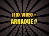 LES ARNAQUES DU JEU VIDEO