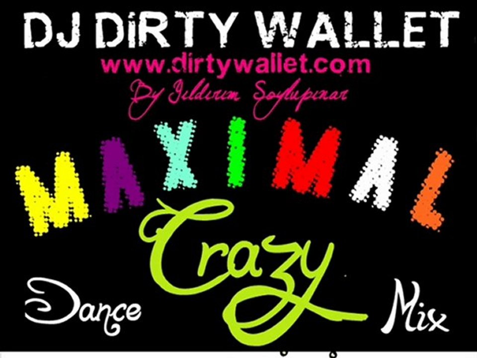 DİRTY WALLET - MAXİMAL CRAZY ( Dance Mix )