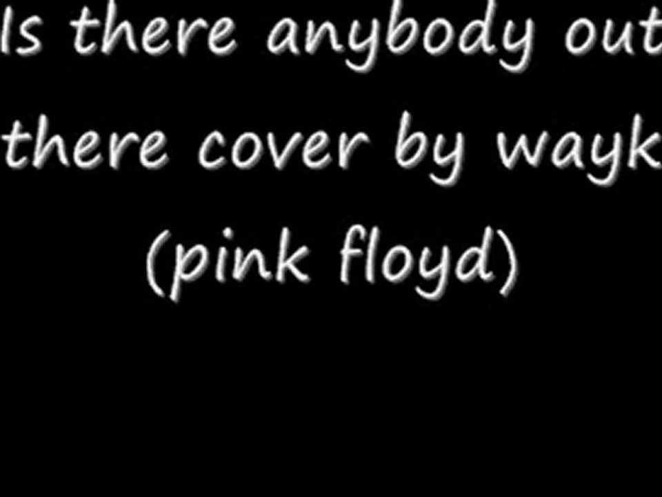 Is there anybody out there-pink floyd- by wayk