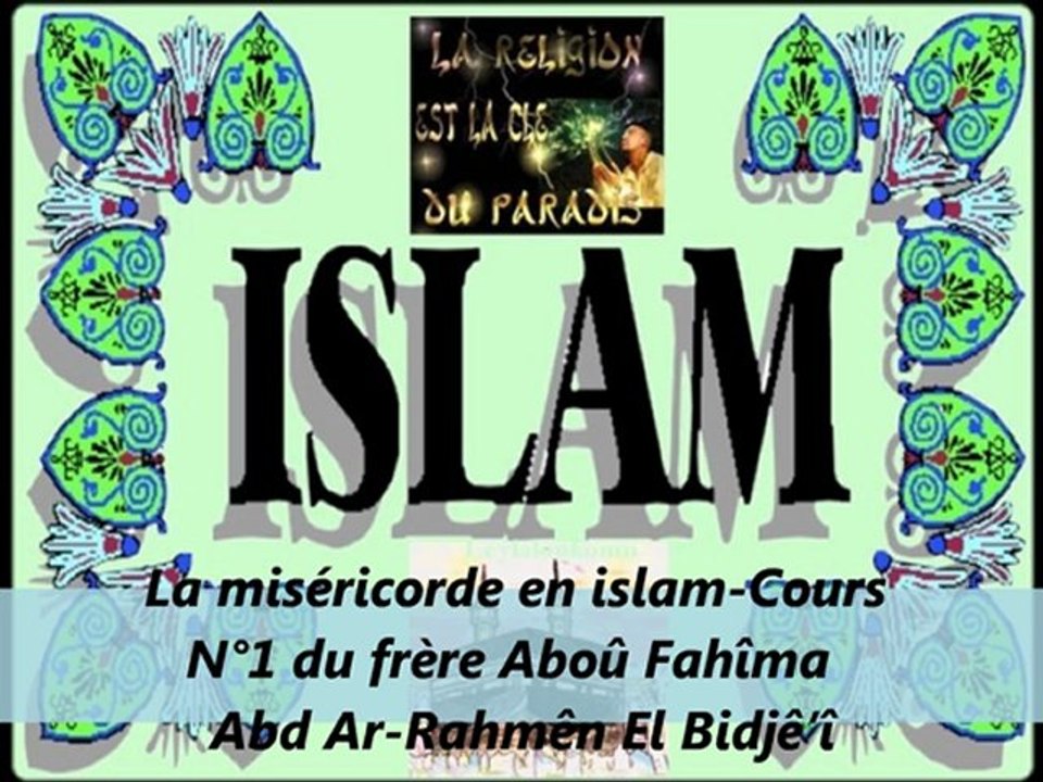 1. La miséricorde en islam-Cours - Cours du frère Aboû Fahîma Abd Ar-Rahmên El Bidjê’î