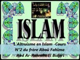 2. L'Altruisme en Islam -Cours du frère Aboû Fahîma Abd Ar-Rahmên El Bidjê’î