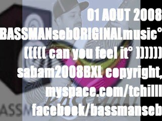 CAN YOU FEEL IT (BASSMANseb) sabam 2008 BXL copyright°