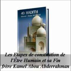 05. Les Etapes de constitution de l'Être Humain et sa Fin {Kamel Abou Abderrahman}