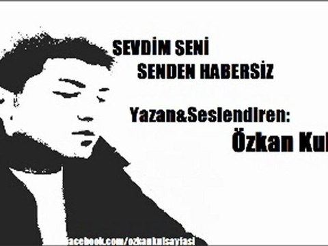 Özkan Kul- Sevdim Seni Senden Habersiz (Şiir)
