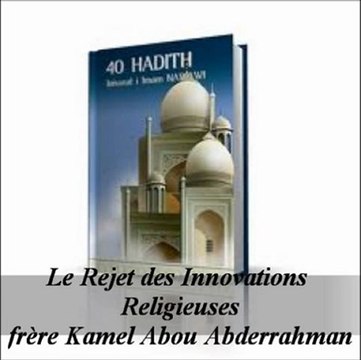 06 - Le Rejet des Innovations Religieuses {Kamel Abou Abderrahman}