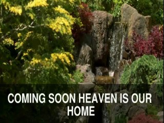 COMING SOON HEAVEN IS OUR HOME