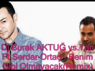 Dj Burak AKTUĞ vs.Tan Ft.Serdar Ortaç - Benim Gibi Olmayacak(Remix)