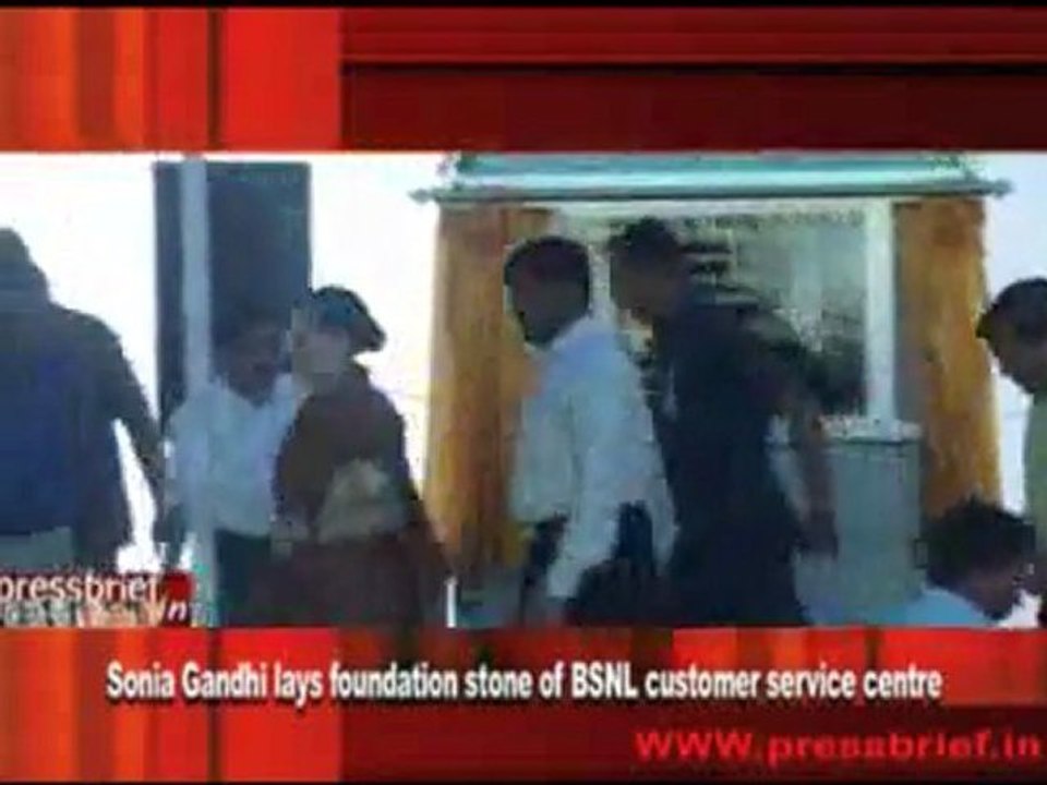 Sonia Gandhi lays foundation stone of BSNL customer service centre
