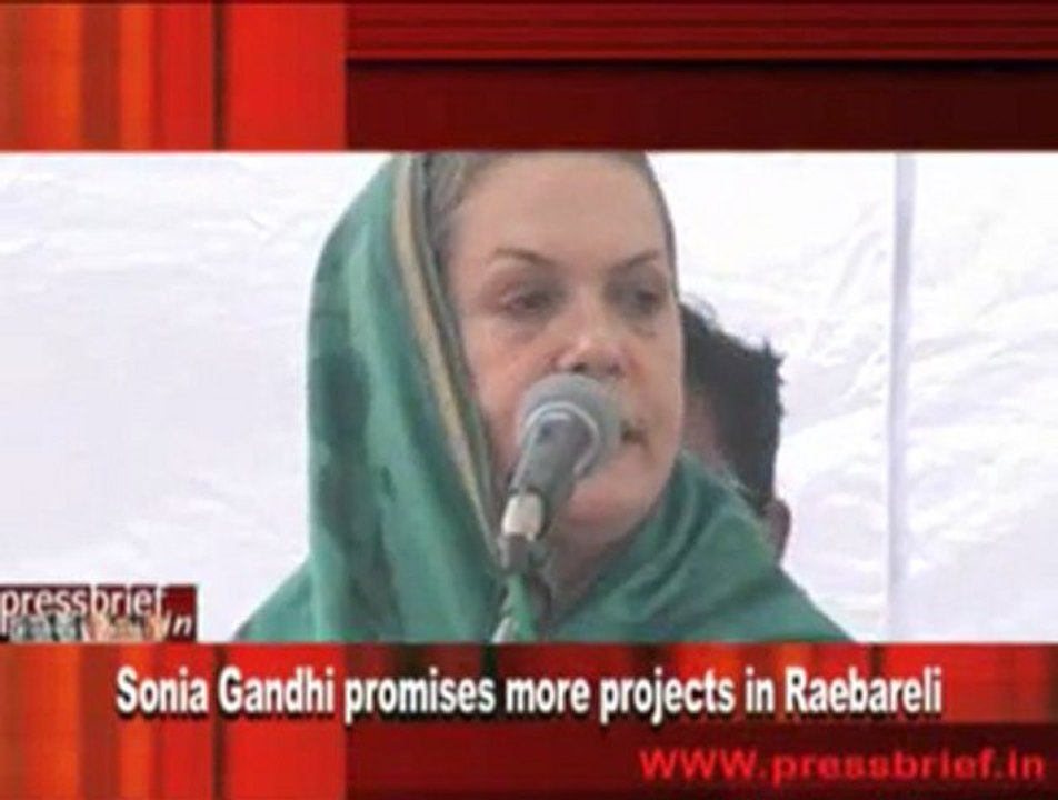 Sonia Gandhi promises more projects in Raebareli