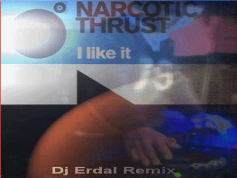 Narcotic Thrust - I Like It Dj (Erdal Remix)