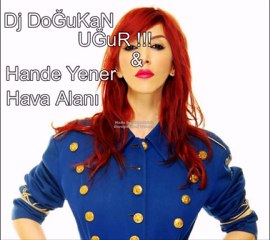 Hande Yener-Hava Alanı Dj (DoĞuKanN Uğur Re-mix)