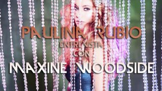 Maxine Woodside entrevista a Paulina Rubio, Octubre 2011