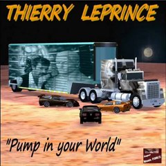 PUMP IN YOUR WORLD-THIERRY LEPRINCE