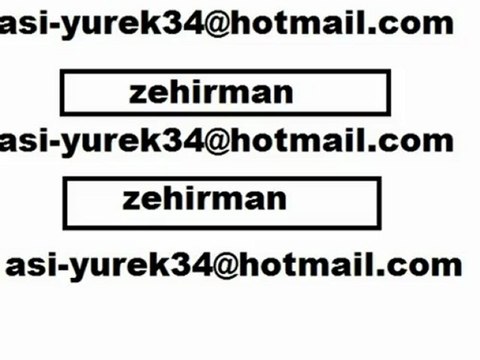 BAYANLAR EKLEYİN asi-yurek34@hotmail.com (zehirman)