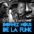Dj Abdel - Donnez Nous de la Funk Feat Wati Funk