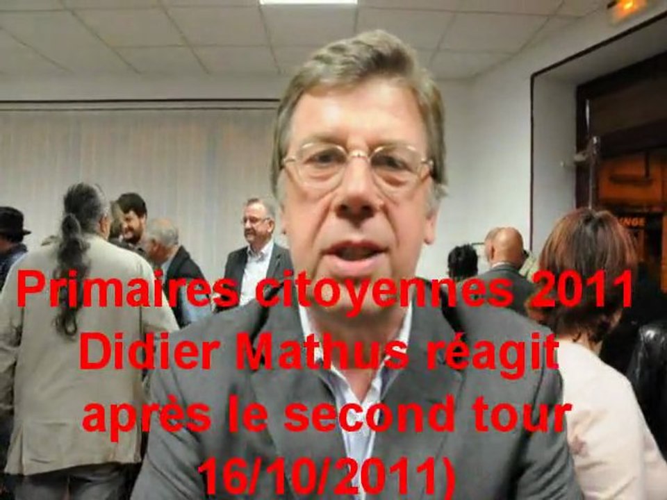 Primaires citoyennes : la réaction de Didier Mathus, député PS de Montceau-les-Mines, à l'issue deu 2ème tour (16/10/2011)