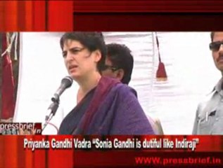 Priyanka Gandhi Vadra “Sonia Gandhi is dutiful like Indiraji”