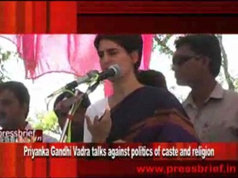 Priyanka Gandhi Vadra talks against politics of caste and religion