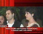 Rahul Gandhi and Priyanka Gandhi Vadra in Amethi talks with media