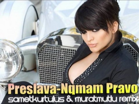 Preslava-Nqmam Pravo 2011 (sametkurtulus & muratmutlu Remix)
