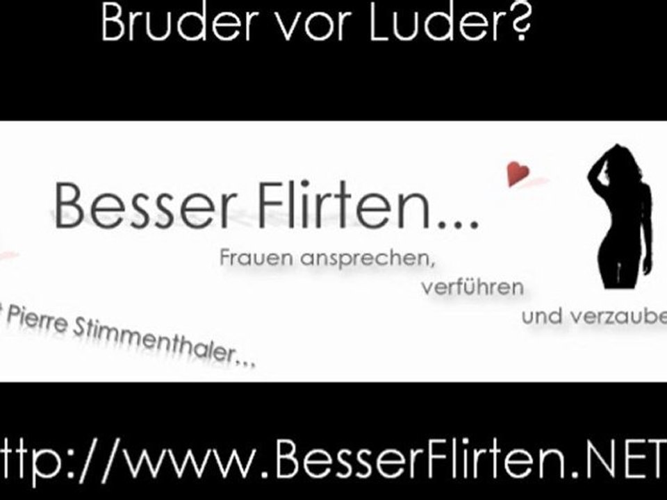 Bruder vor Luder? Flirten mit Bedacht!
