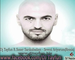 Dj Tayfun ft.Soner Sarikabadayi - Seveni Ariyorum(Remix) www.djtayfun.eu