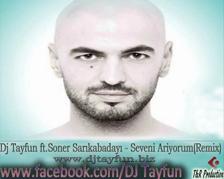 Dj Tayfun ft.Soner Sarikabadayi - Seveni Ariyorum(Remix) djtayfun.eu