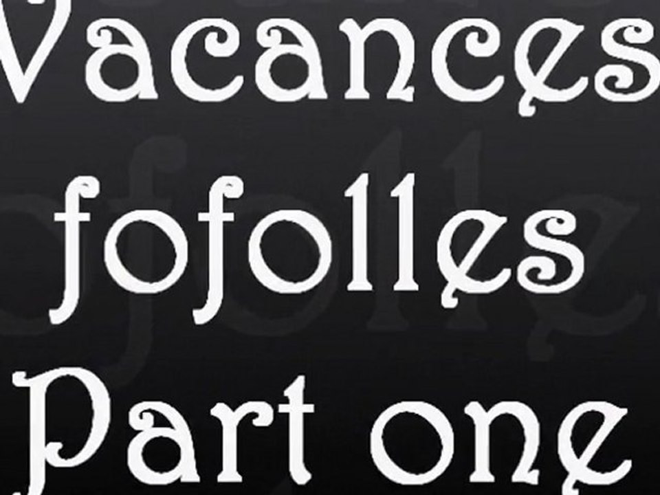 Vacances fofolles - Part one