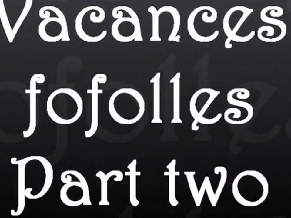 Vacances fofolles - Part two