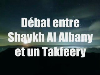 Débat entre Shaykh Al Albany et un Takfeery