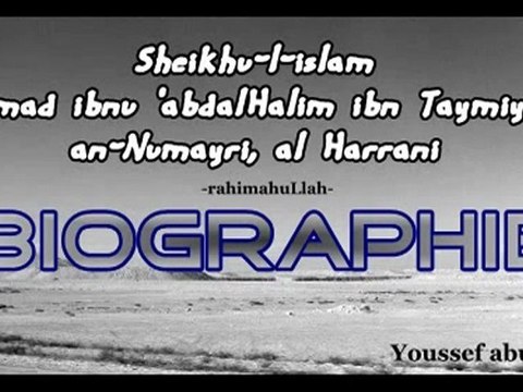 Biographie du Cheikh Al Islam Ibn Taymiyya 1-2