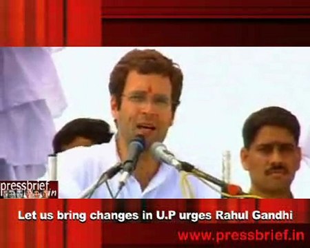 Let us bring changes in U.P urges Rahul Gandhi