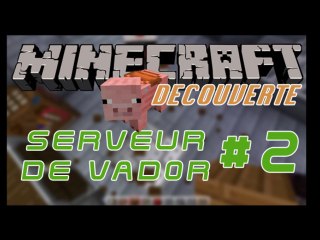 Vidéo découverte - Serveur Minecraft de vad0r - 02