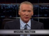 Real Time With Bill Maher: New Rule - Missing Inaction