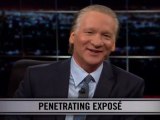 Real Time With Bill Maher: New Rule - Penetrating Expose