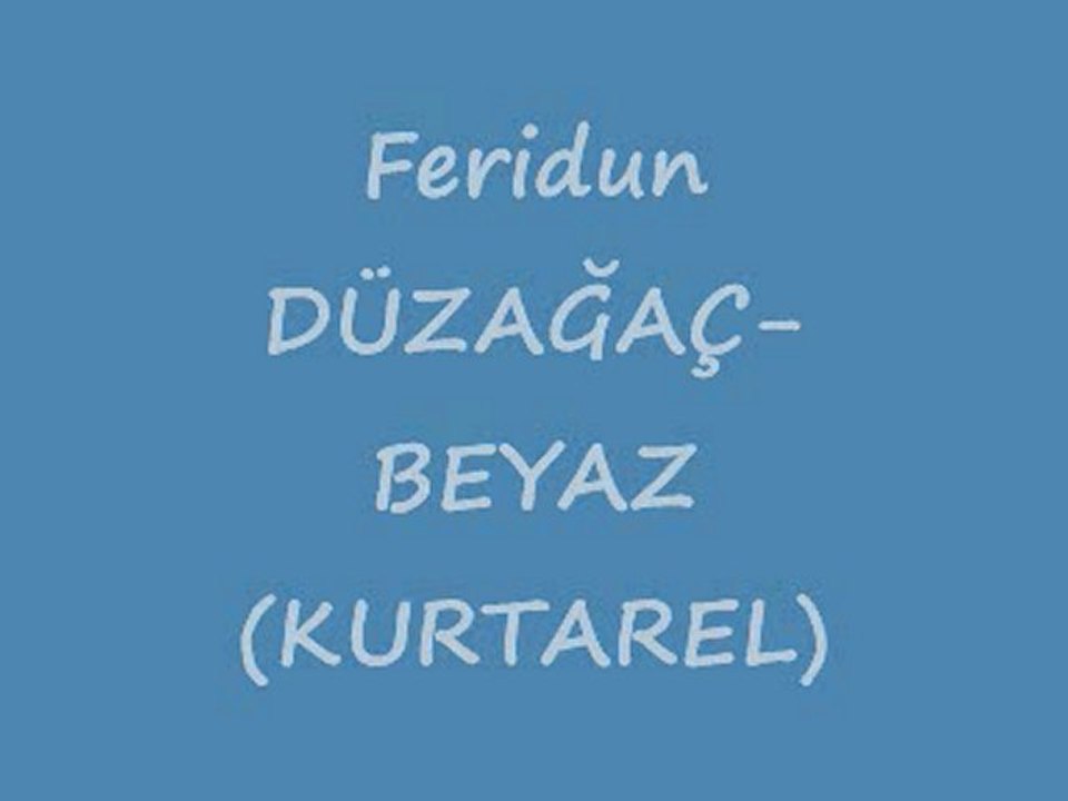 KURTAREL - Beyaz...(Feridun DÜZAĞAÇ)